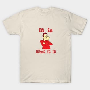 It is ... what it is T-Shirt